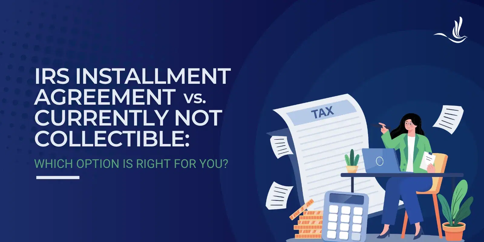IRS Installment Agreement vs. Currently Not Collectible