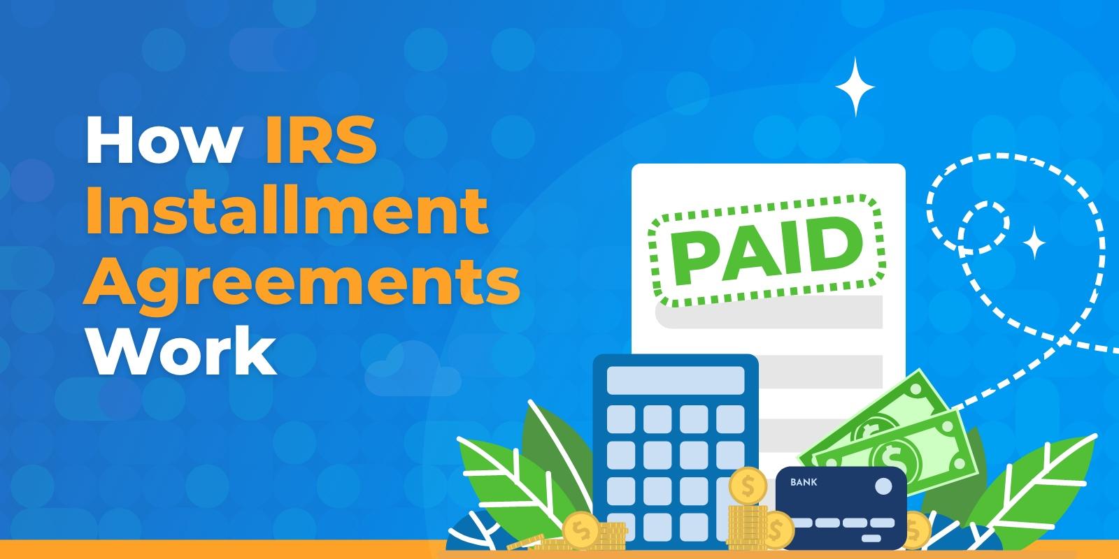 How IRS Installment Agreements Work