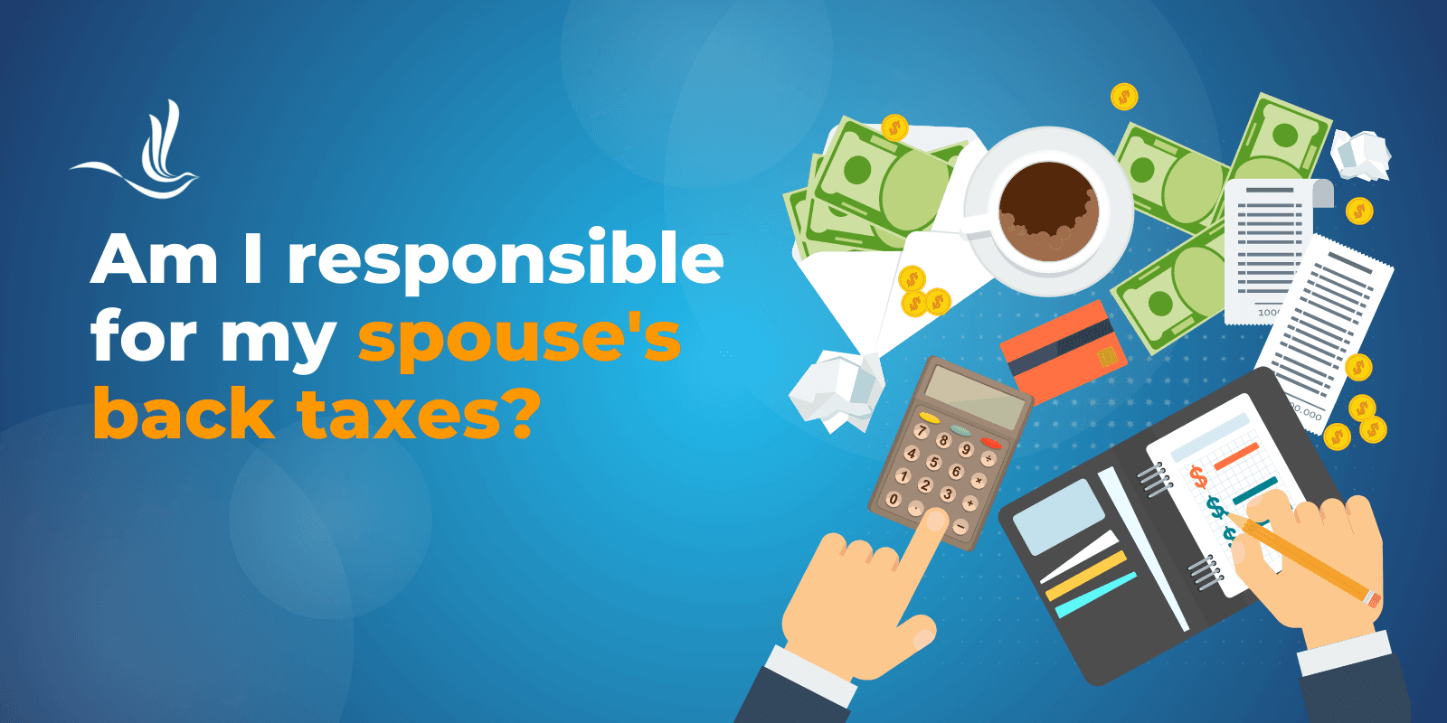 Am I Responsible for My Spouse’s Back Taxes?