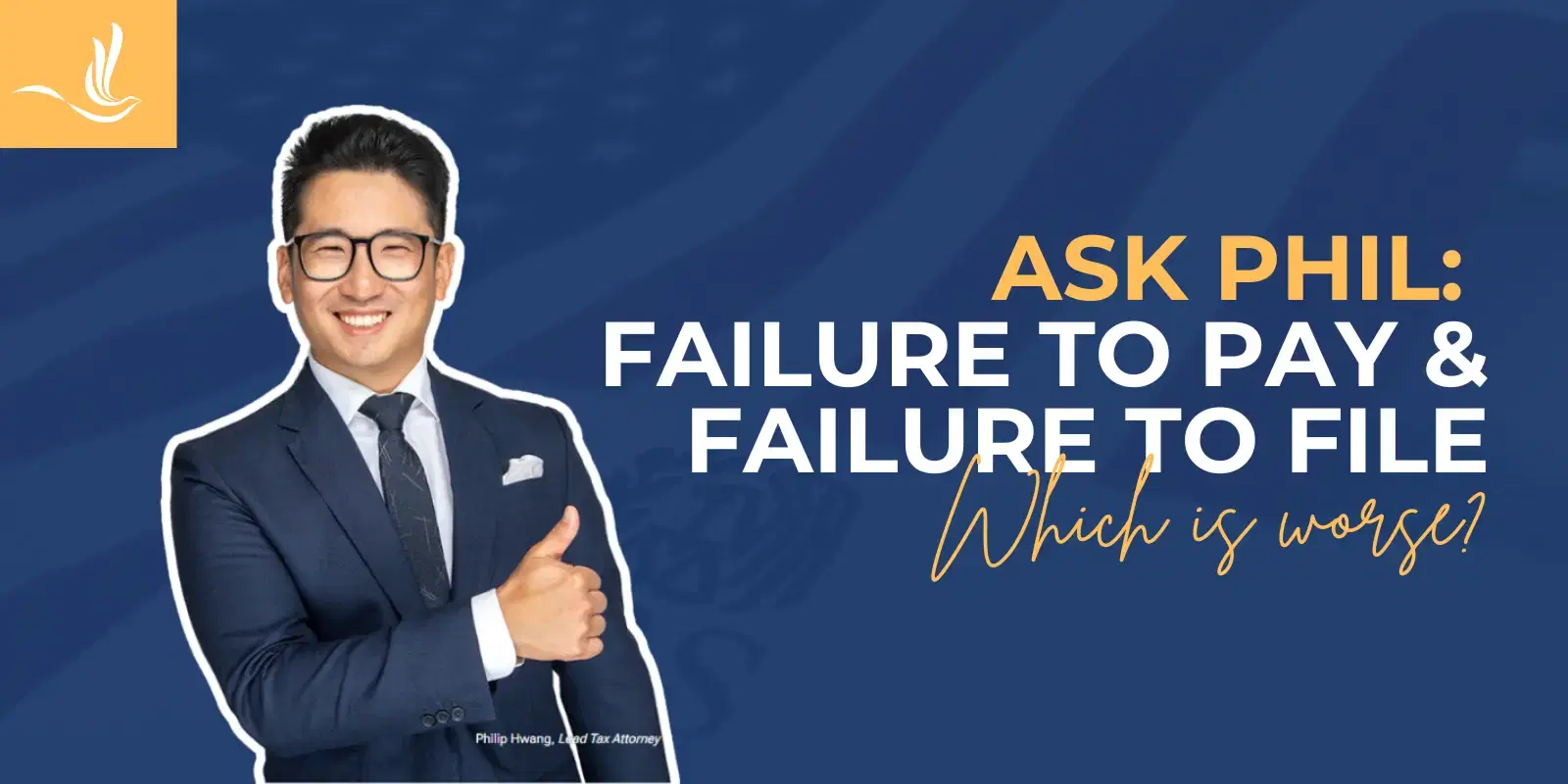 Ask Phil: Failure to Pay and Failure to File. Which is Worse?