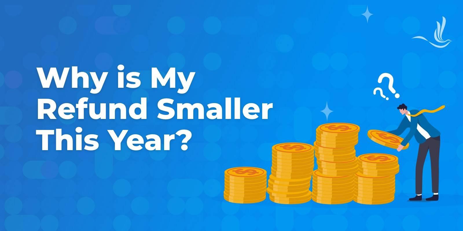 why is my refund smaller this year