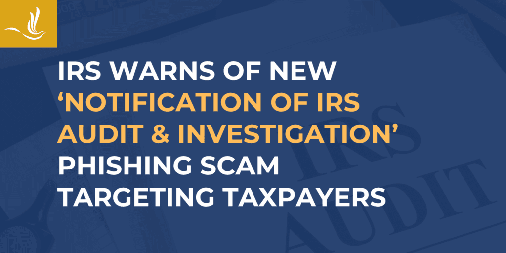 IRS Warns of New ‘Notification of IRS Audit & Investigation’ Phishing Scam Targeting Taxpayers