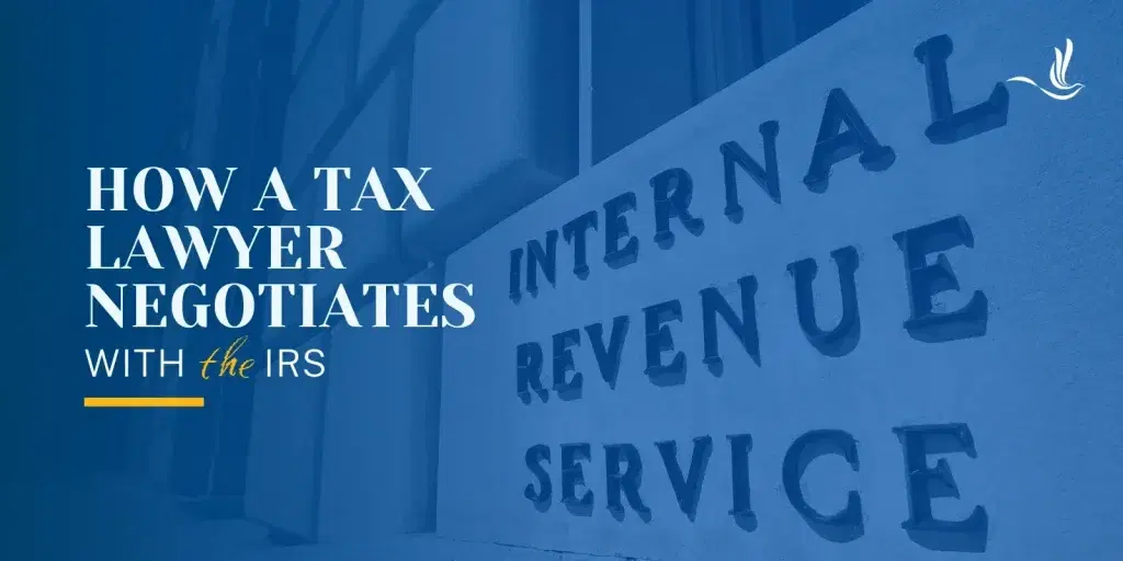 How a Tax Lawyer Negotiates With the IRS