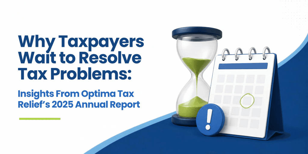 Why Taxpayers Wait to Resolve Tax Problems: Insights From Optima Tax Relief's 2025 Annual Report