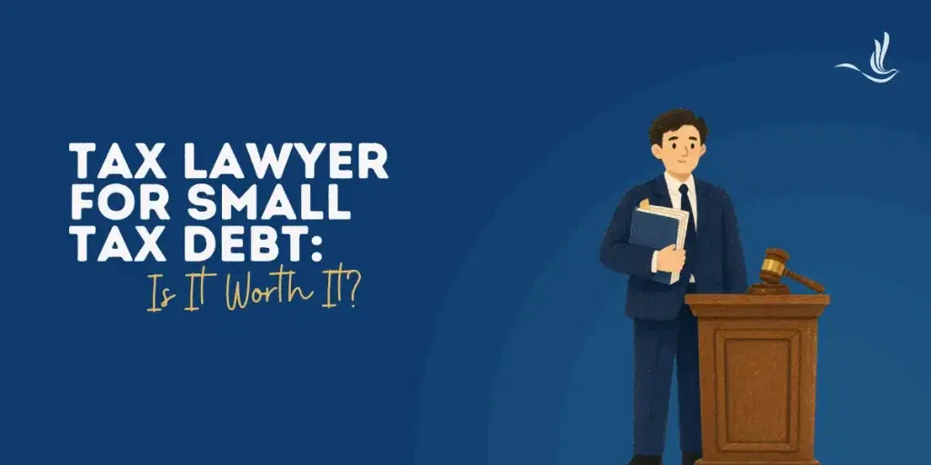 Tax Lawyer for Small Tax Debt: Is It Worth It?