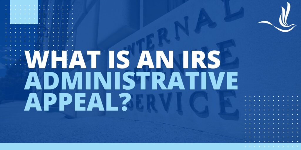 What Is an IRS Administrative Appeal?