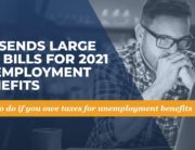 IRS Sends Large Tax Bills for 2021 Unemployment Benefits