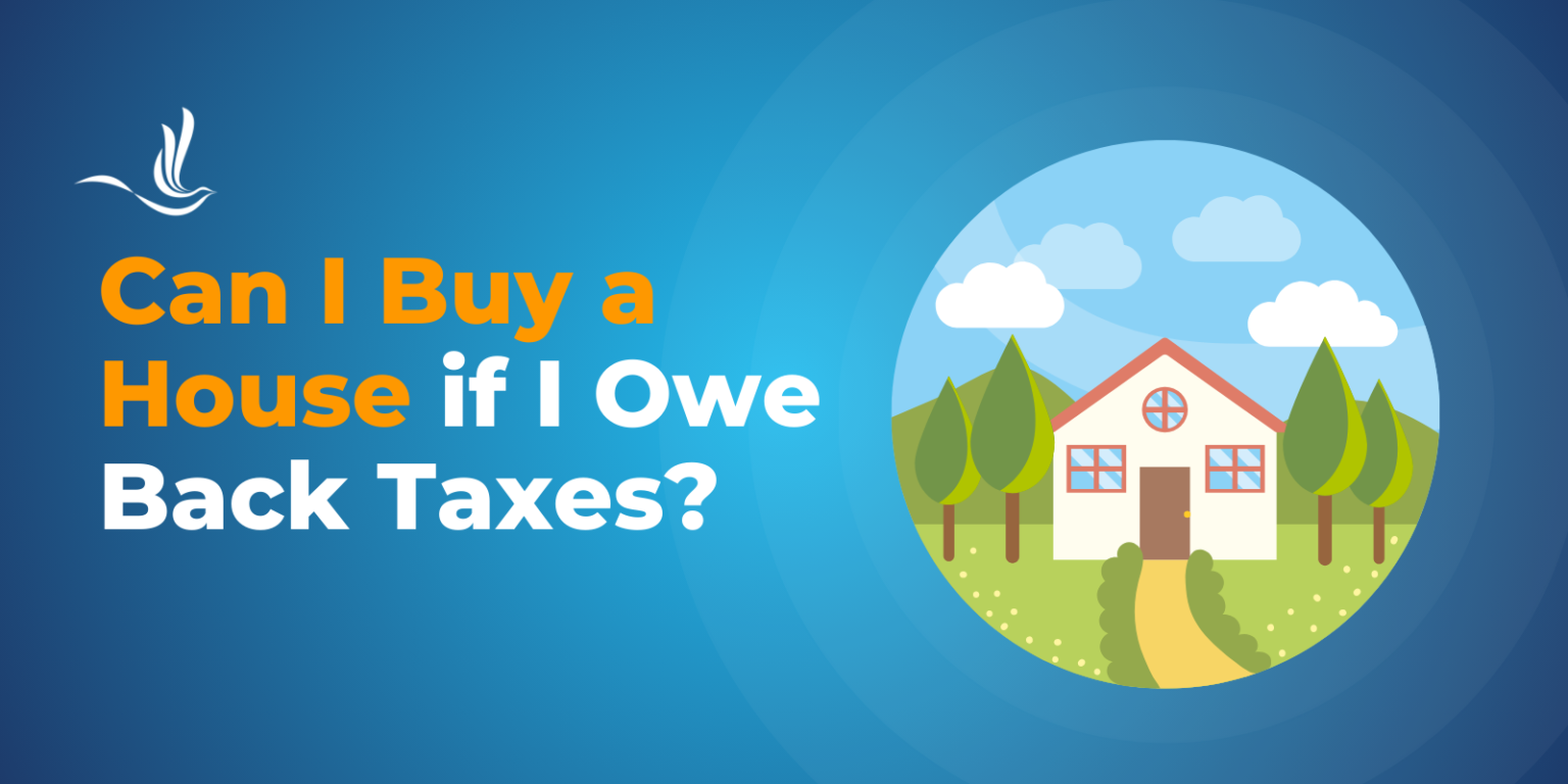 Can I Buy a House if I Owe Back Taxes? Optima Tax Relief