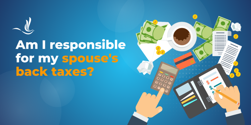 am i responsible for my spouse's back taxes