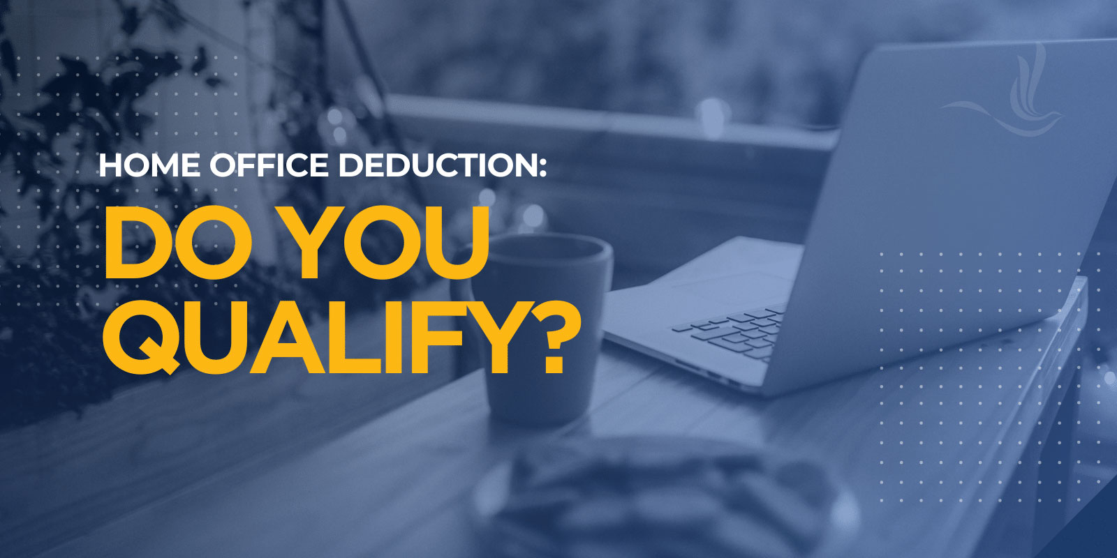 Home Office Deduction: Do You Qualify? Home Office Deduction: Do You Qualify?