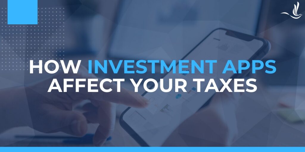 How Investment Apps Affect Your Taxes