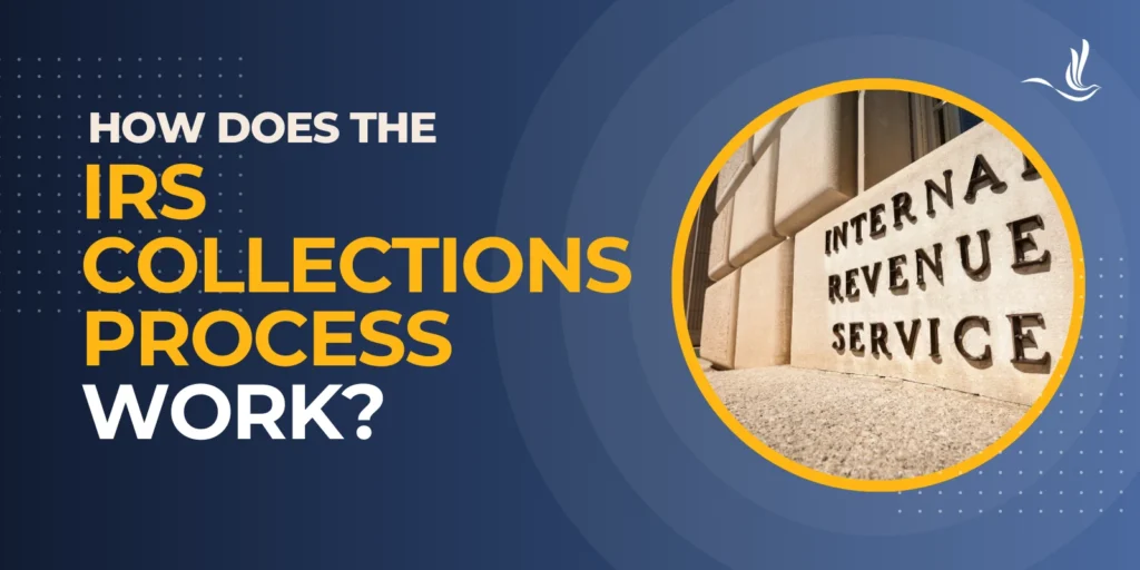 How Does the IRS Collections Process Work?