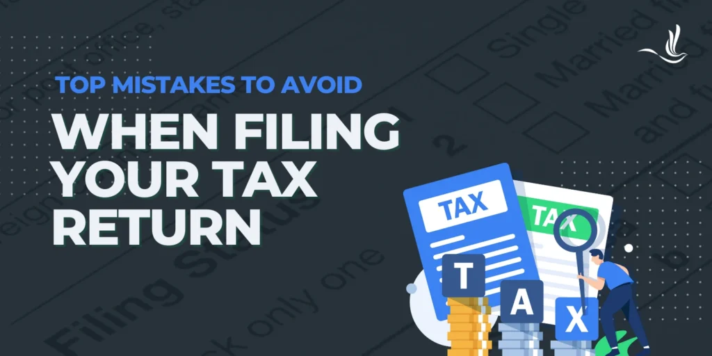 Top Mistakes to Avoid When Filing Your Tax Return 