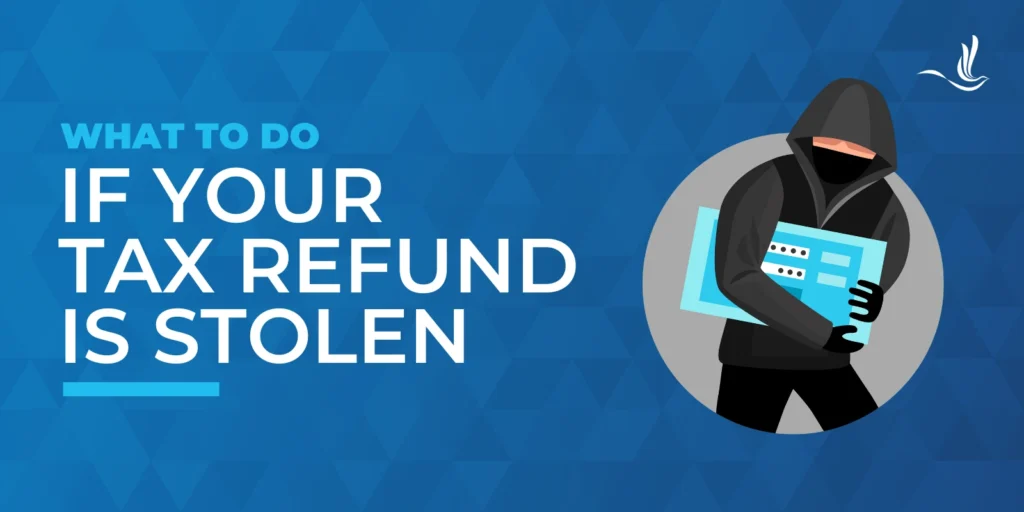 What To Do If Your Tax Refund is Stolen