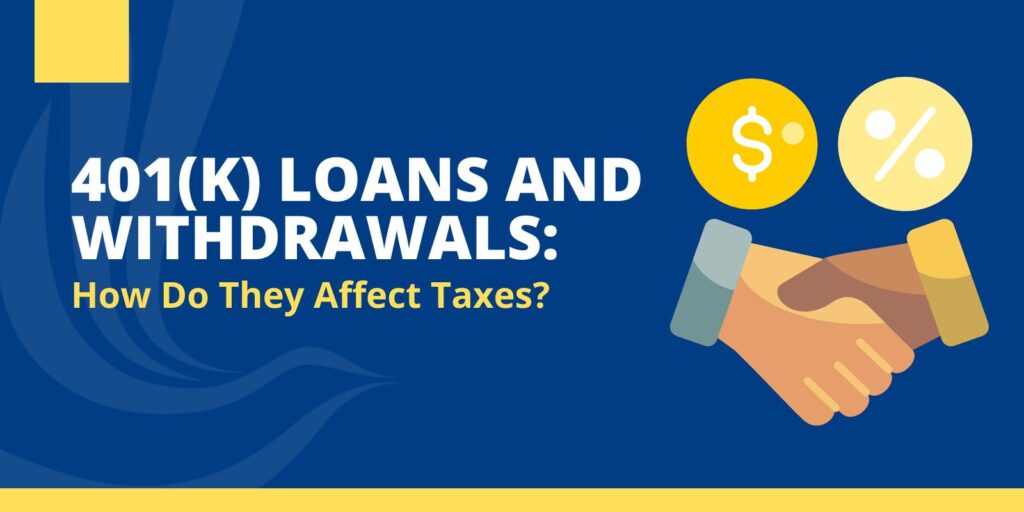 401(k) Loans and Withdrawals: How Do They Affect Taxes? 