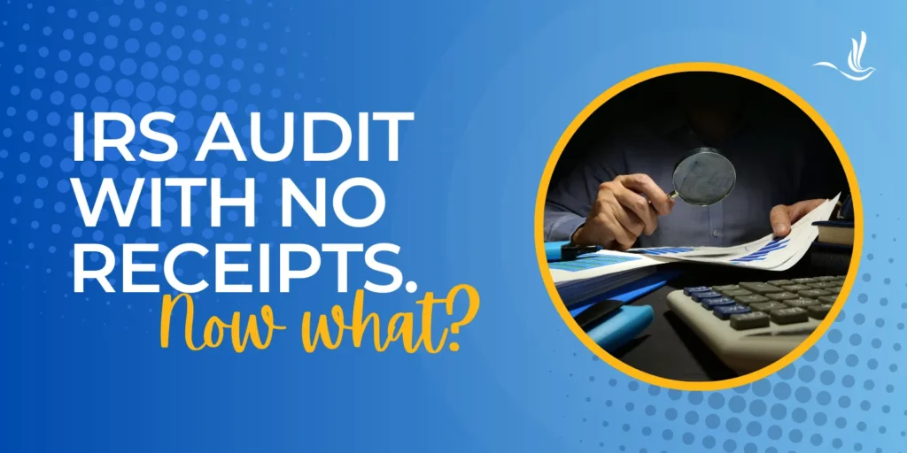 IRS Audits with No Receipts. Now What?
