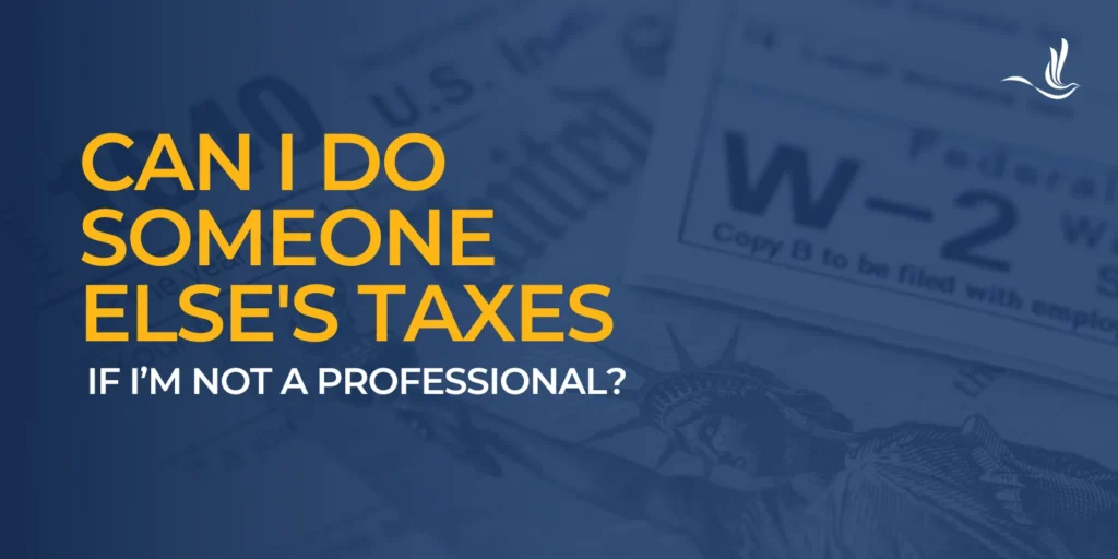 Can I Do Someone Else's Taxes If I'm Not a Professional?
