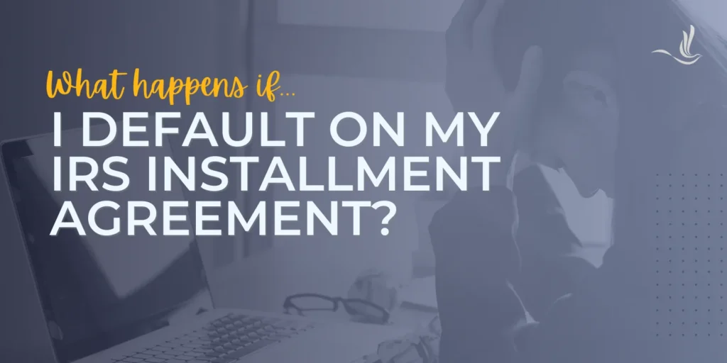 What Happens if I Default on My IRS Installment Agreement?
