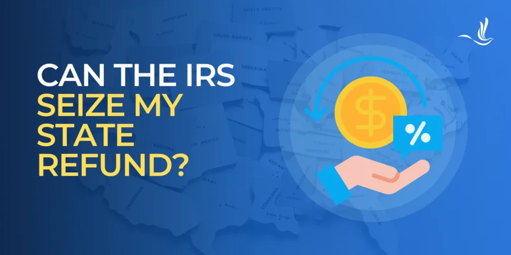 Can the IRS Seize Your State Tax Refund? 