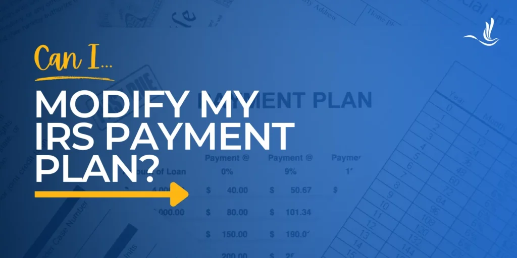 Can I Modify My IRS Payment Plan? 