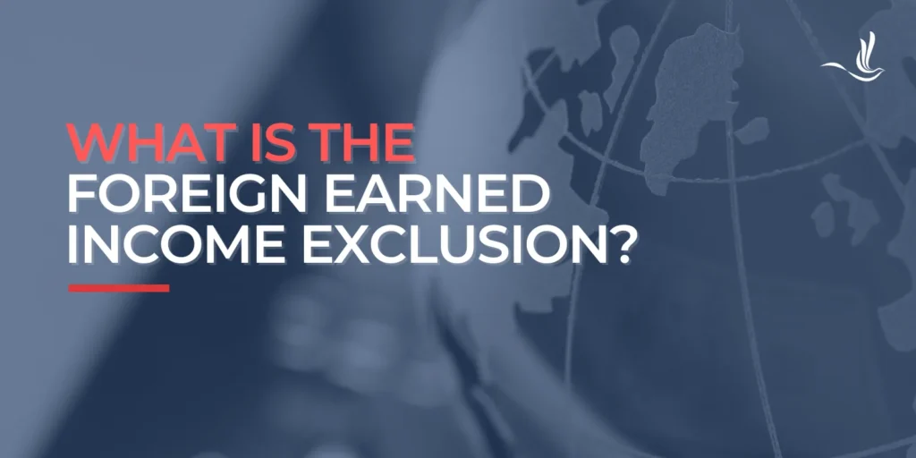 What is the Foreign Earned Income Exclusion? 