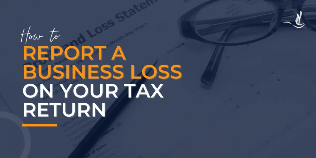 How to Report a Business Loss on Your Tax Return 