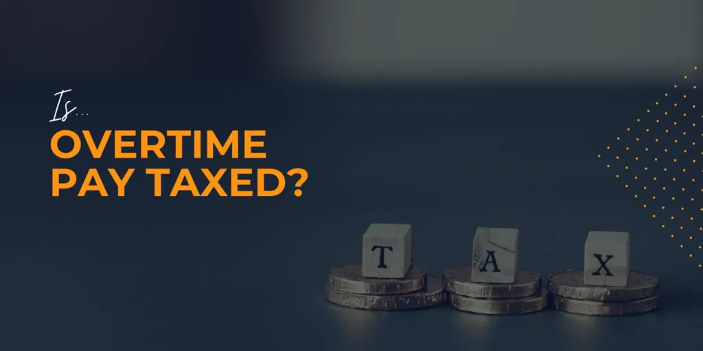 Is Overtime Pay Taxed? 