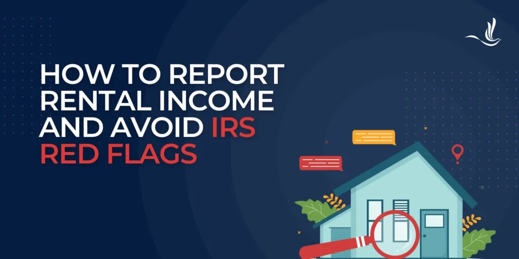 How to Report Rental Income and Avoid IRS Red Flags