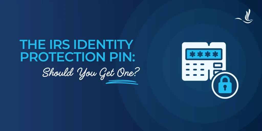The IRS Identity Protection PIN: Should You Get One?