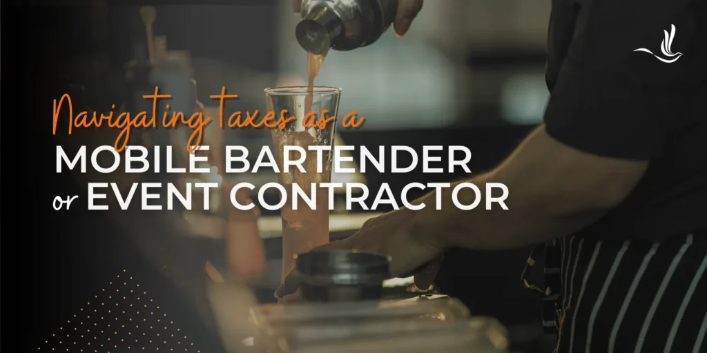 Navigating Taxes as a Mobile Bartender or Event Contractor 
