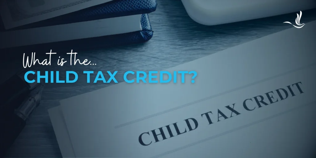 What is the Child Tax Credit? 