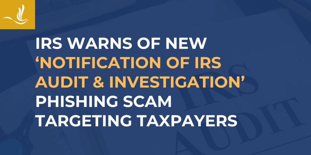 IRS Warns of New ‘Notification of IRS Audit & Investigation’ Phishing Scam Targeting Taxpayers 