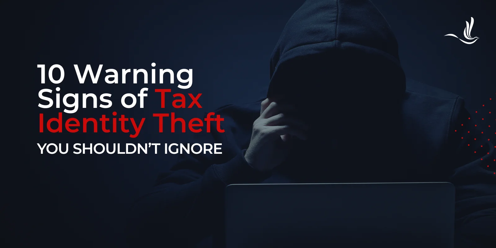 10 Warning Signs of Tax Identity Theft You Shouldn’t Ignore 10 Warning Signs of Tax Identity Theft You Shouldn’t Ignore
