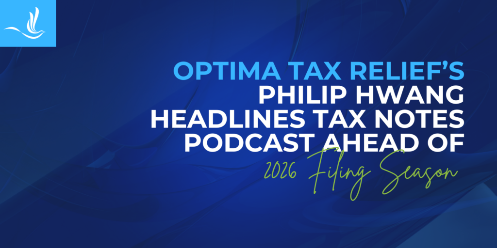 Optima Tax Relief’s Philip Hwang Headlines Tax Notes Podcast Ahead of 2026 Filing Season