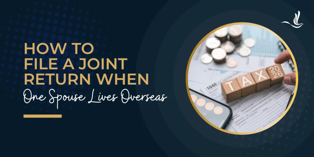 How to File a Joint Return When One Spouse Lives Overseas 