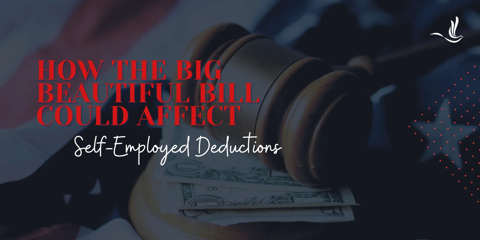 How the Big Beautiful Bill Could Affect Self-Employed Deductions