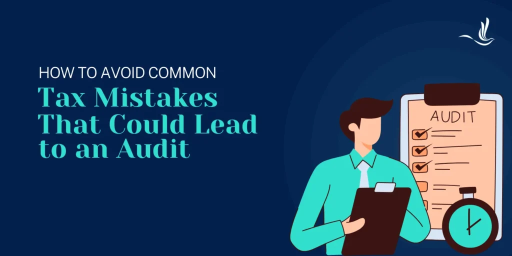 How to Avoid Common Tax Mistakes That Could Lead to an Audit 