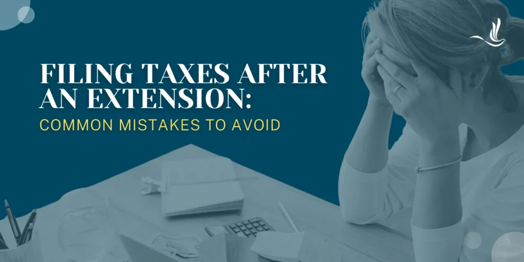Filing Taxes After an Extension: Common Mistakes to Avoid