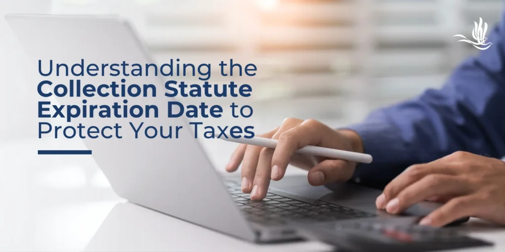 Understanding the Collection Statute Expiration Date to Protect Your Taxes 