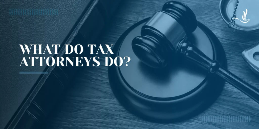 What Do Tax Attorneys Do? 