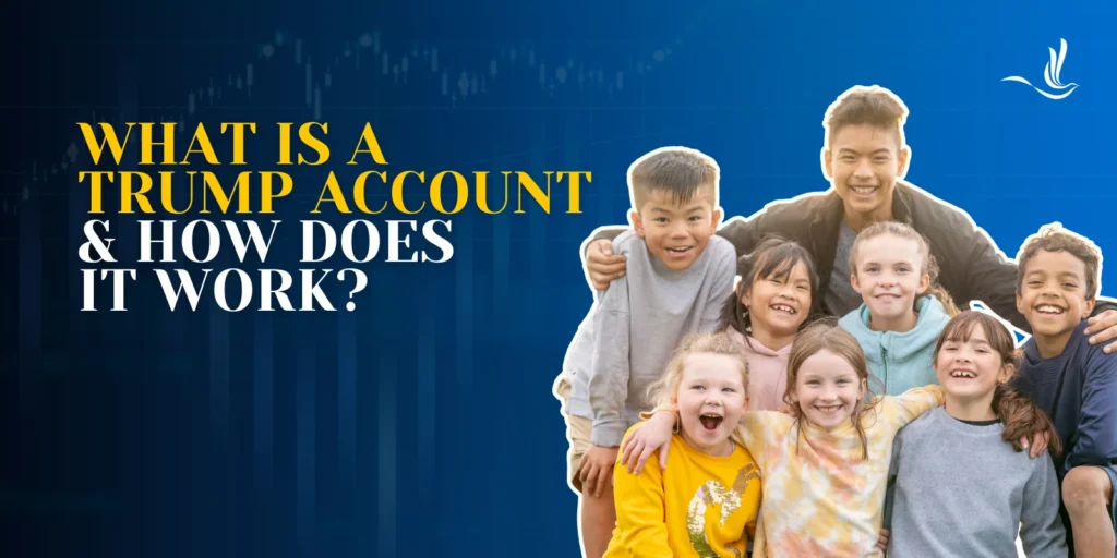 What is a Trump Account and How Does It Work? 