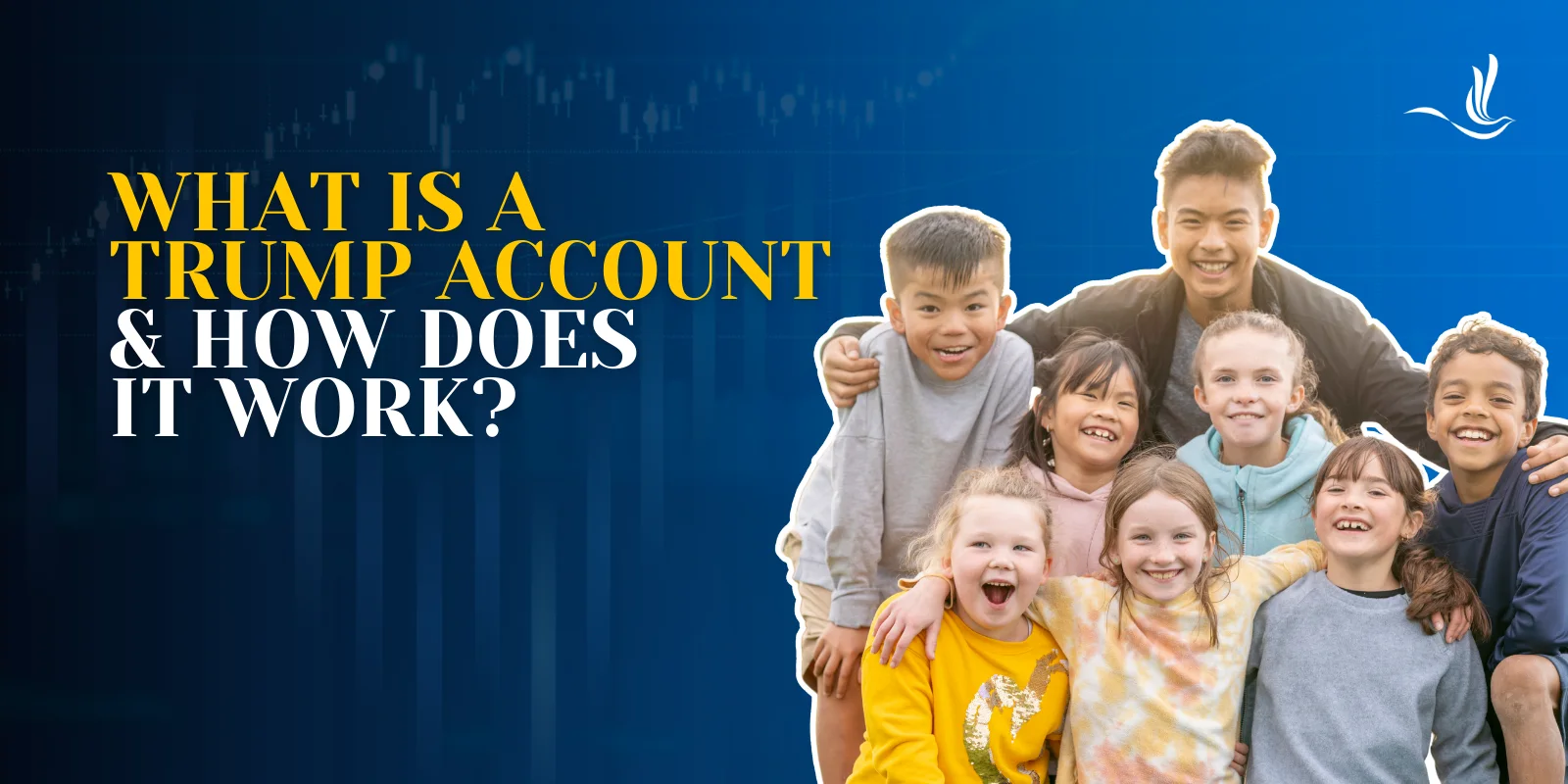 What is a Trump Account and How Does It Work? What is a Trump Account and How Does It Work?