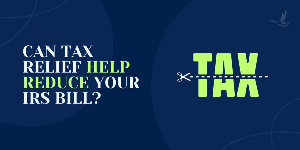 Can Tax Relief Help Reduce Your IRS Bill? 