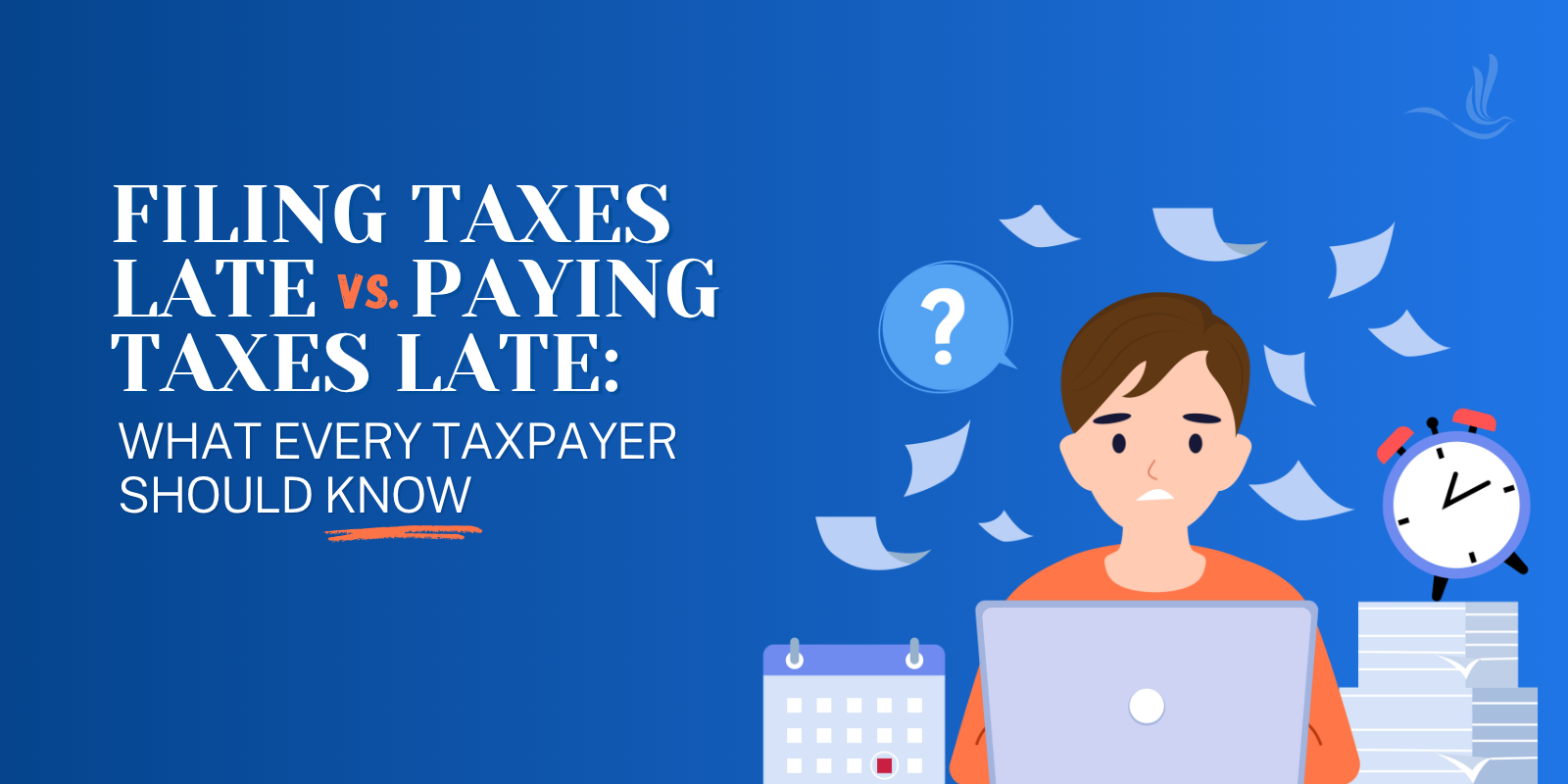Filing Taxes Late vs. Paying Taxes Late: What Every Taxpayer Should Know