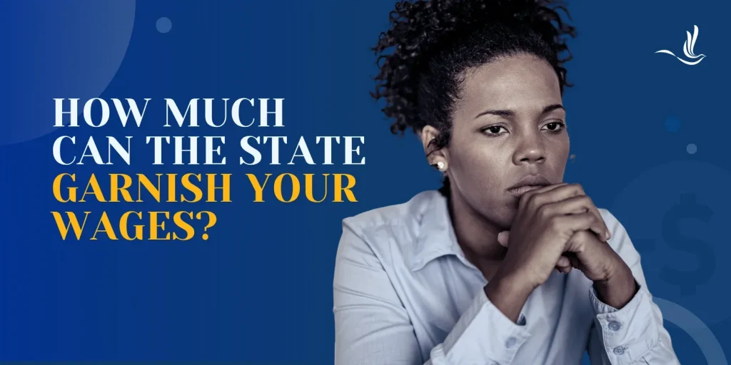 How Much Can the State Garnish Your Wages?