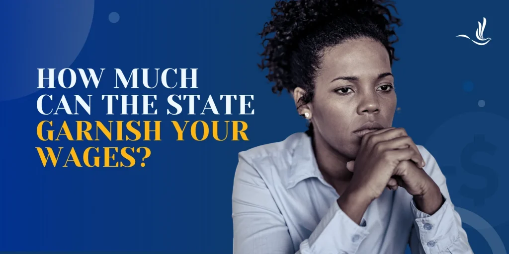 How Much Can the State Garnish Your Wages? 
