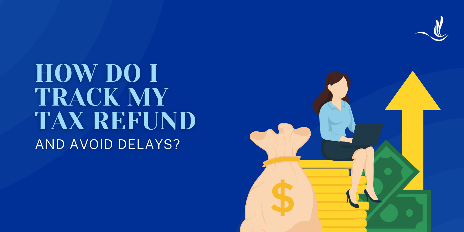 How Do I Track My Tax Refund and Avoid Delays? 