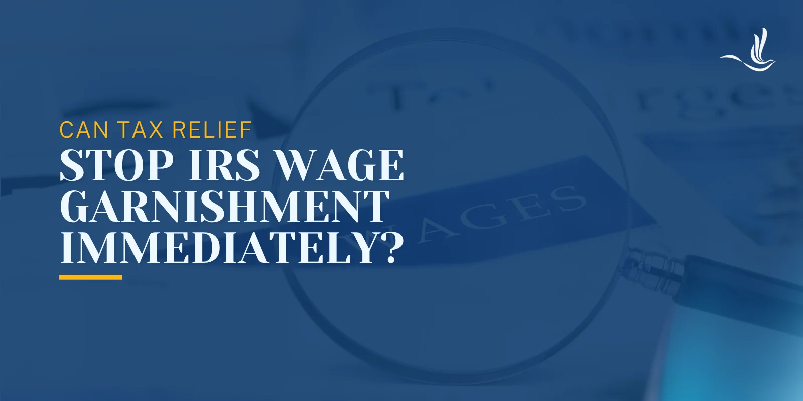 Can Tax Relief Stop IRS Wage Garnishment Immediately? Can Tax Relief Stop IRS Wage Garnishment Immediately?