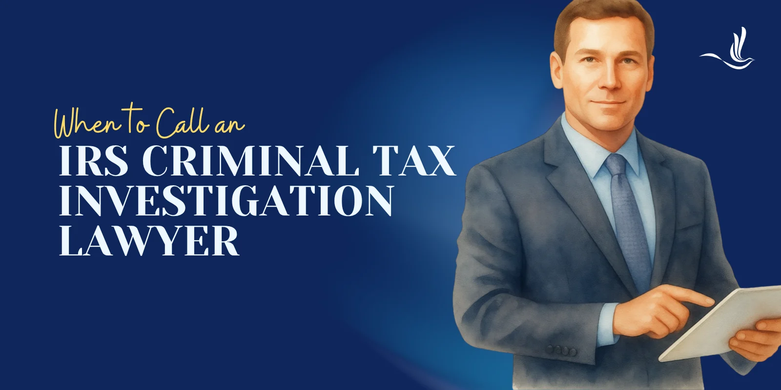 When to Call an IRS Criminal Tax Investigation Lawyer 