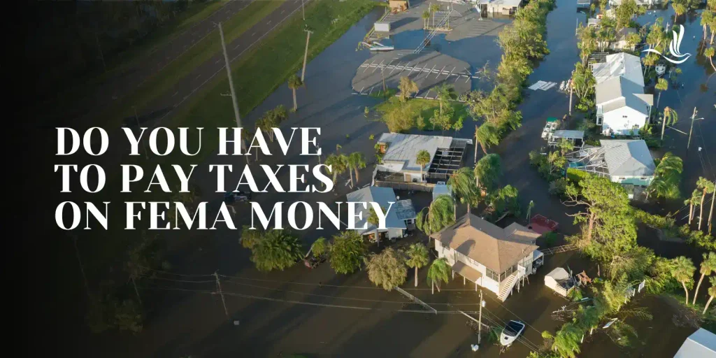Do I Have To Pay Taxes On FEMA Money? 